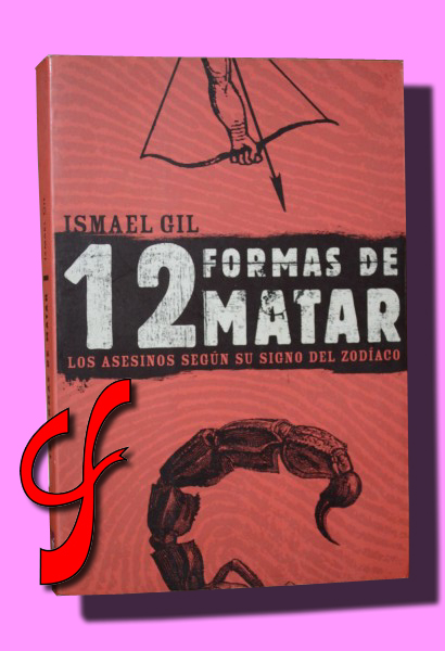 12 FORMAS DE MATAR. Los asesinos segn su signo del zodiaco